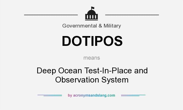 What does DOTIPOS mean? It stands for Deep Ocean Test-In-Place and Observation System