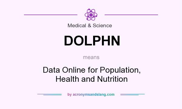 What does DOLPHN mean? It stands for Data Online for Population, Health and Nutrition