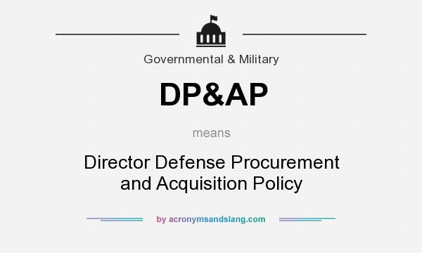 What does DP&AP mean? It stands for Director Defense Procurement and Acquisition Policy