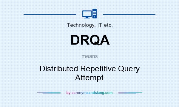 What does DRQA mean? It stands for Distributed Repetitive Query Attempt