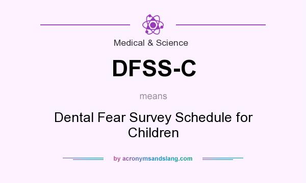 What does DFSS-C mean? It stands for Dental Fear Survey Schedule for Children