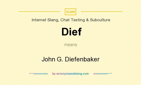 What does Dief mean? It stands for John G. Diefenbaker