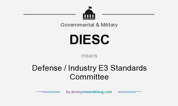 What does DIESC mean? It stands for Defense / Industry E3 Standards Committee