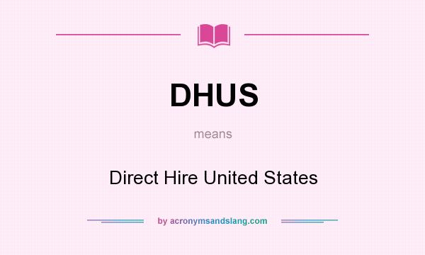 What does DHUS mean? It stands for Direct Hire United States