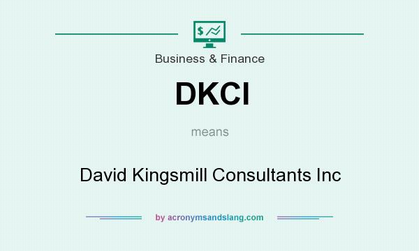 What does DKCI mean? It stands for David Kingsmill Consultants Inc