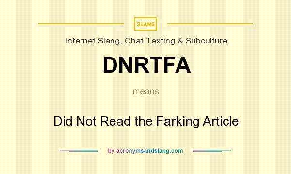 What does DNRTFA mean? It stands for Did Not Read the Farking Article