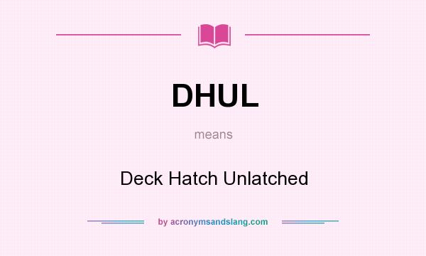 What does DHUL mean? It stands for Deck Hatch Unlatched