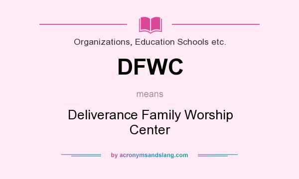 What does DFWC mean? It stands for Deliverance Family Worship Center