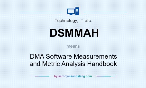 What does DSMMAH mean? It stands for DMA Software Measurements and Metric Analysis Handbook