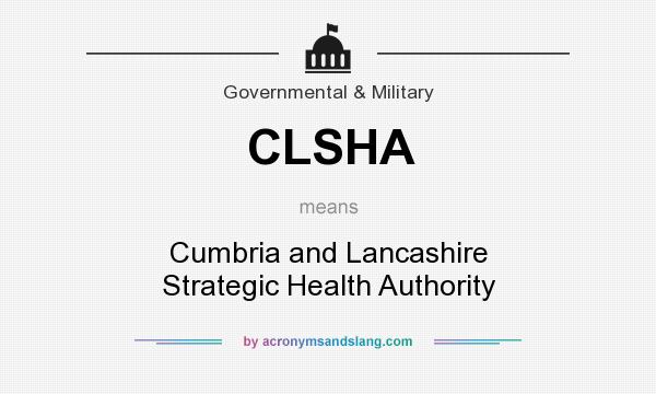 What does CLSHA mean? It stands for Cumbria and Lancashire Strategic Health Authority