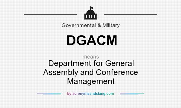 What does DGACM mean? It stands for Department for General Assembly and Conference Management