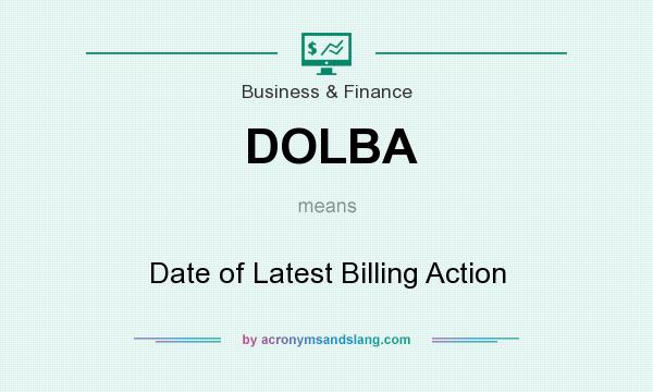 What does DOLBA mean? It stands for Date of Latest Billing Action
