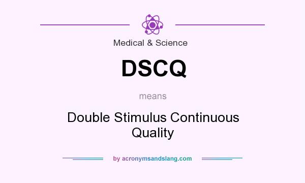 What does DSCQ mean? It stands for Double Stimulus Continuous Quality