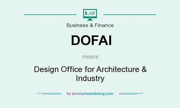 What does DOFAI mean? It stands for Design Office for Architecture & Industry