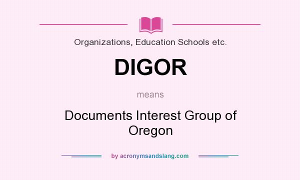 What does DIGOR mean? It stands for Documents Interest Group of Oregon