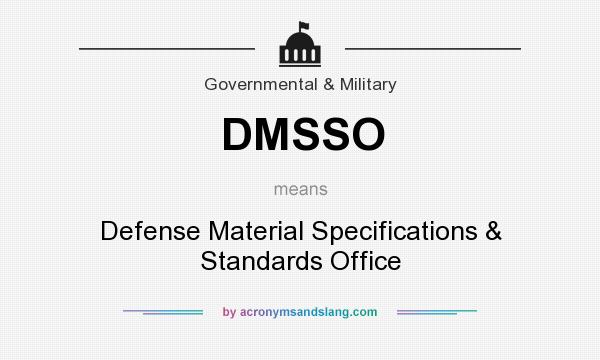 What does DMSSO mean? It stands for Defense Material Specifications & Standards Office