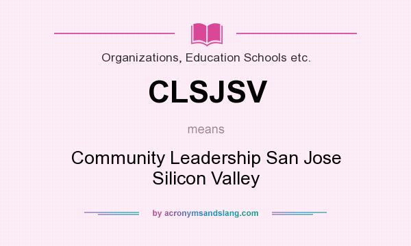 What does CLSJSV mean? It stands for Community Leadership San Jose Silicon Valley