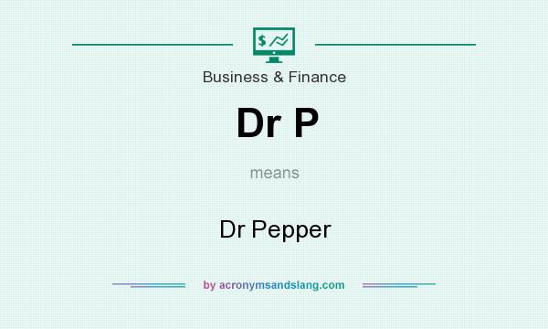 What does Dr P mean? It stands for Dr Pepper