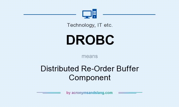 What does DROBC mean? It stands for Distributed Re-Order Buffer Component