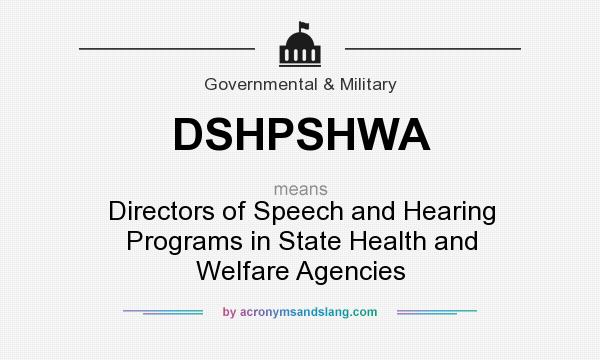 What does DSHPSHWA mean? It stands for Directors of Speech and Hearing Programs in State Health and Welfare Agencies