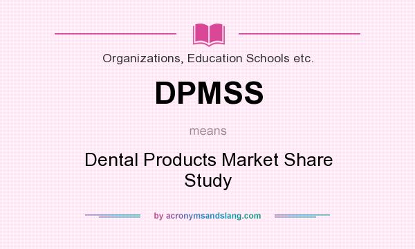 What does DPMSS mean? It stands for Dental Products Market Share Study