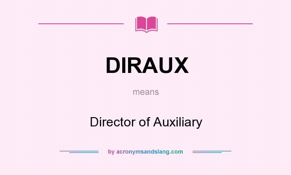What does DIRAUX mean? It stands for Director of Auxiliary