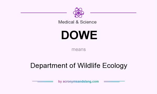 What does DOWE mean? It stands for Department of Wildlife Ecology