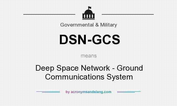 What does DSN-GCS mean? It stands for Deep Space Network - Ground Communications System