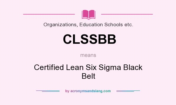 What does CLSSBB mean? It stands for Certified Lean Six Sigma Black Belt
