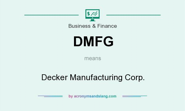 What does DMFG mean? It stands for Decker Manufacturing Corp.