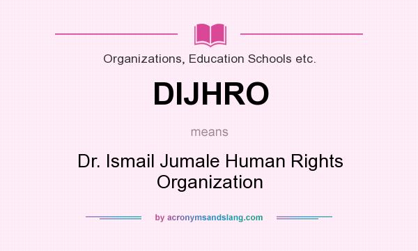 What does DIJHRO mean? It stands for Dr. Ismail Jumale Human Rights Organization