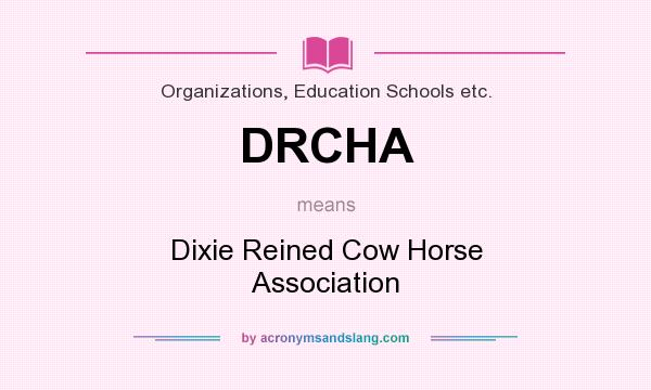 What does DRCHA mean? It stands for Dixie Reined Cow Horse Association