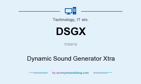 What does DSGX mean? It stands for Dynamic Sound Generator Xtra