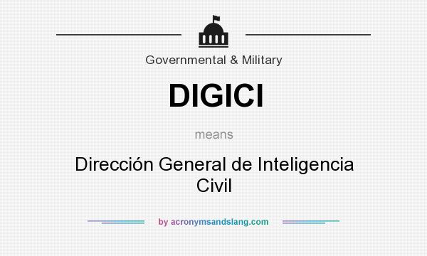 What does DIGICI mean? It stands for Dirección General de Inteligencia Civil