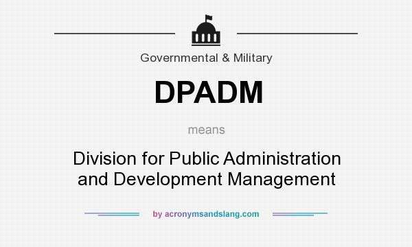 What does DPADM mean? It stands for Division for Public Administration and Development Management