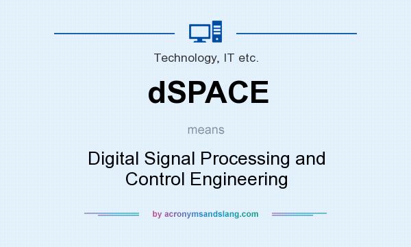 What does dSPACE mean? It stands for Digital Signal Processing and Control Engineering
