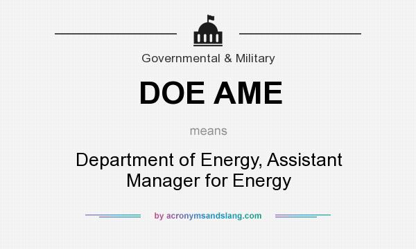 What does DOE AME mean? It stands for Department of Energy, Assistant Manager for Energy