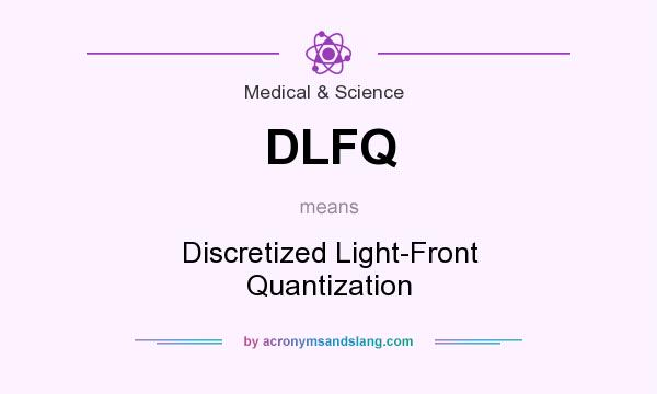 What does DLFQ mean? It stands for Discretized Light-Front Quantization