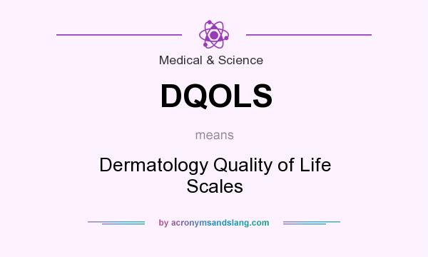 What does DQOLS mean? It stands for Dermatology Quality of Life Scales