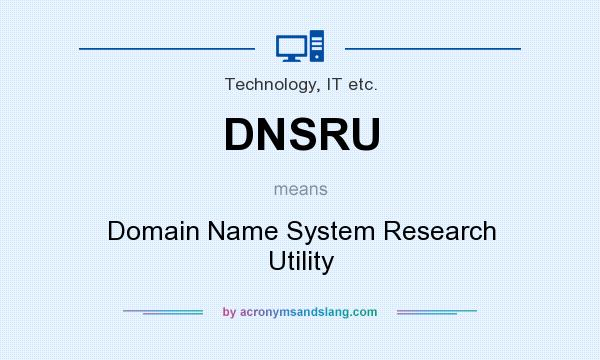 What does DNSRU mean? It stands for Domain Name System Research Utility