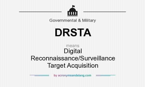 What does DRSTA mean? It stands for Digital Reconnaissance/Surveillance Target Acquisition