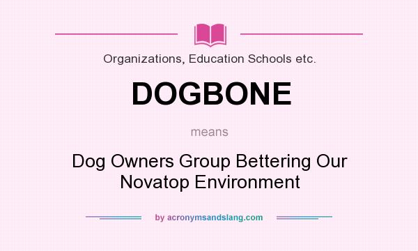 What does DOGBONE mean? It stands for Dog Owners Group Bettering Our Novatop Environment