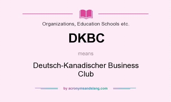 What does DKBC mean? It stands for Deutsch-Kanadischer Business Club