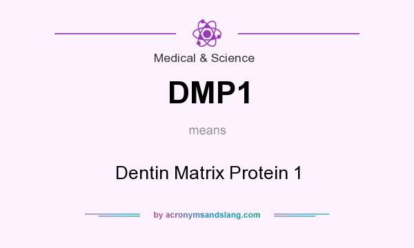 What does DMP1 mean? It stands for Dentin Matrix Protein 1