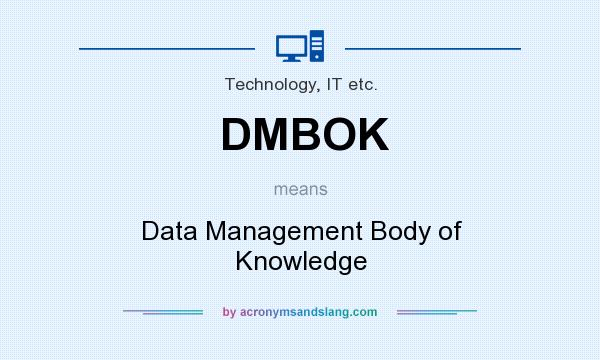 What does DMBOK mean? It stands for Data Management Body of Knowledge