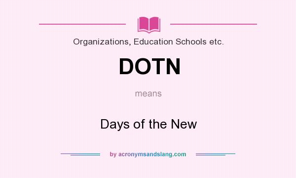 What does DOTN mean? It stands for Days of the New