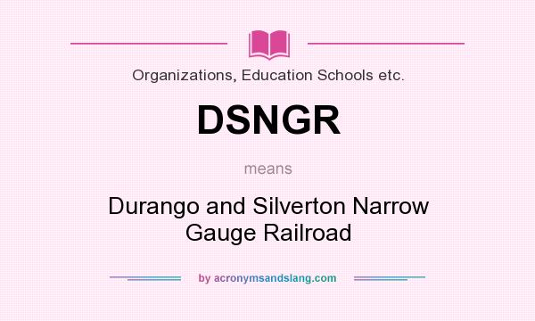 What does DSNGR mean? It stands for Durango and Silverton Narrow Gauge Railroad