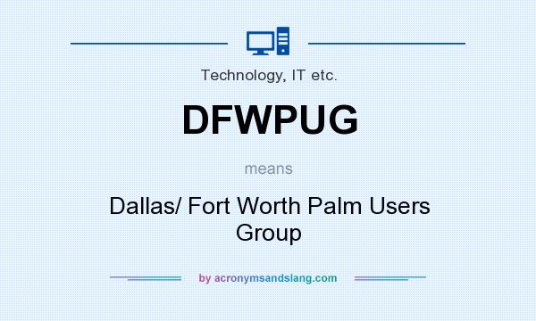 What does DFWPUG mean? It stands for Dallas/ Fort Worth Palm Users Group