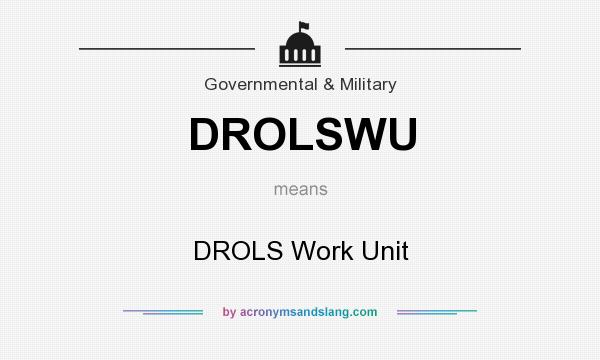 What does DROLSWU mean? It stands for DROLS Work Unit
