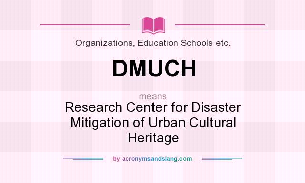 What does DMUCH mean? It stands for Research Center for Disaster Mitigation of Urban Cultural Heritage
